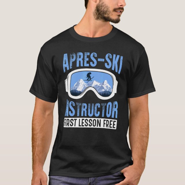 Apres Ski Instructor First Lesson Free  Skiing Sha T-Shirt (Front)