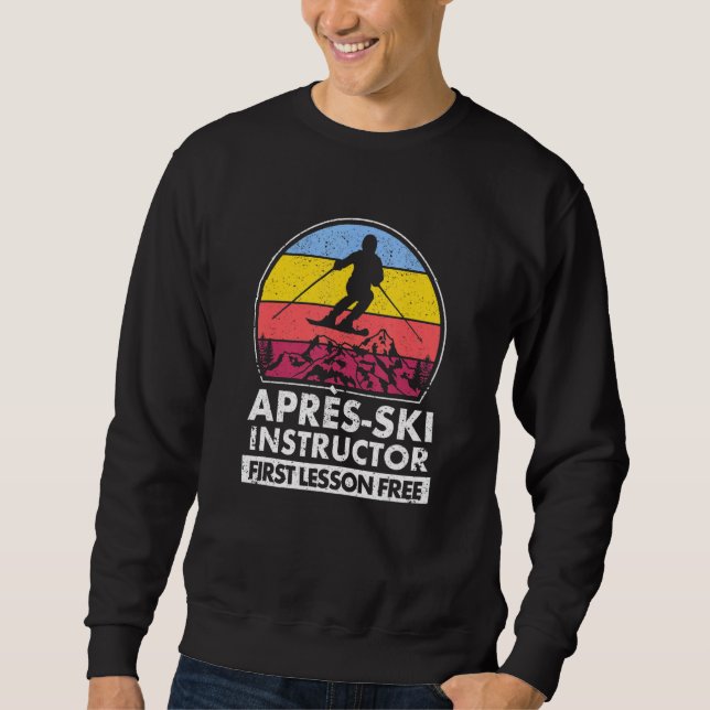 Apres Ski Instructor First Lesson Is Free Skiing T Sweatshirt (Front)