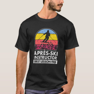 Apres Ski Instructor First Lesson Is Free Skiing T T-Shirt