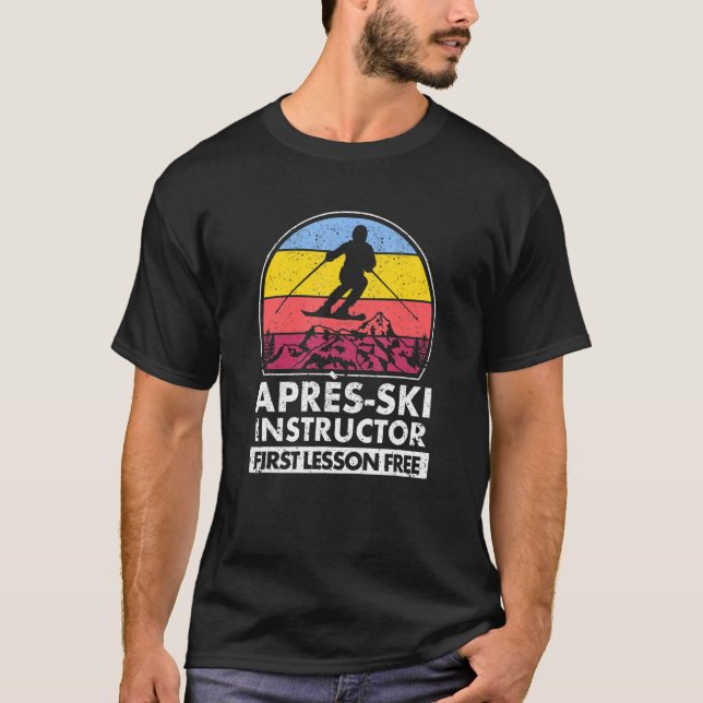 Apres Ski Instructor First Lesson Is Free Skiing T T-Shirt (Front)