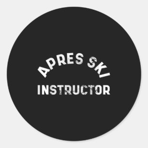 Apres Ski Instructor Funny Drunk Party Skiing Snow Classic Round Sticker