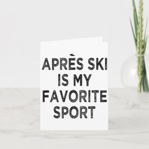 Apres ski is my favourite spor card