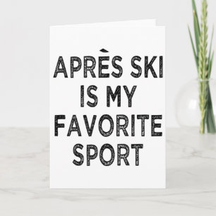 Apres Ski Is My Favourite Sport Shirt Outfit Ski P Card