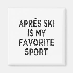 Apres Ski Is My Favourite Sport Shirt Outfit Ski P Magnet