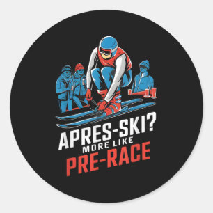 Apres Ski More Like Pre Race Alpine Skiing  Classic Round Sticker