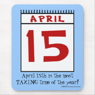 April 15 Most Taxing Tme of the Year! Mouse Pad
