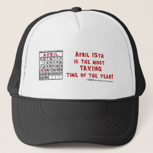 April 15th- Most Taxing Tme of the Year! Trucker Hat