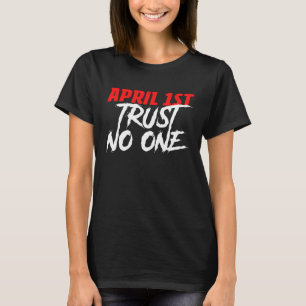 April 1st Trust No One Prankster Prank Fools Day T-Shirt