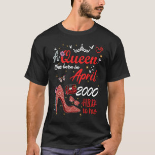April 2000 Birthday This Queen Was Born In April 2 T-Shirt