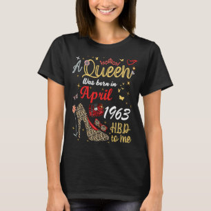 April Birthday A Queen Was Born in April 1963 Apri T-Shirt