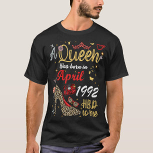 April Birthday A Queen Was Born in April 1992 Apri T-Shirt