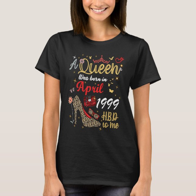 April Birthday A Queen Was Born in April 1999 Apri T-Shirt (Front)