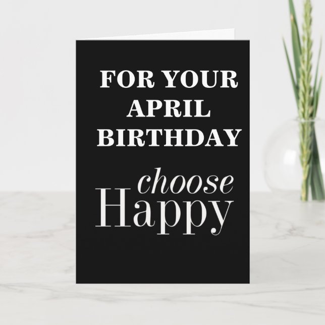 **APRIL BIRTHDAY WISHES** SAY CHOSE "HAPPY" CARD (Front)
