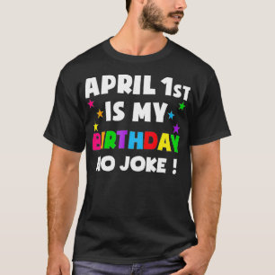 April Fool's Day Birthday Born on April 1st Fools  T-Shirt