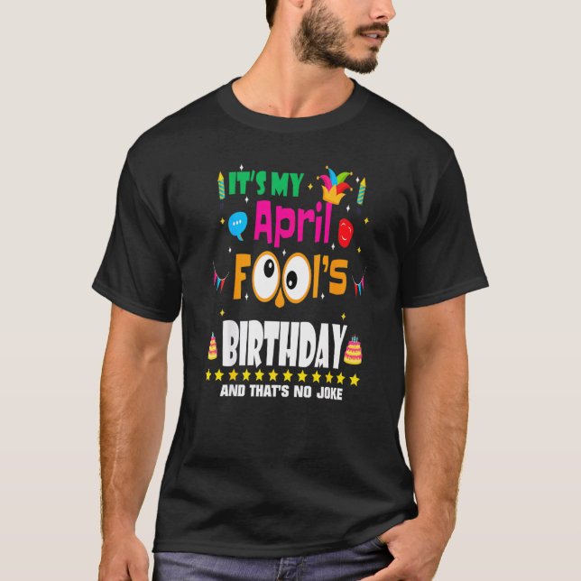 April Fool's Day It's My April Fool's Day Birthday T-Shirt (Front)