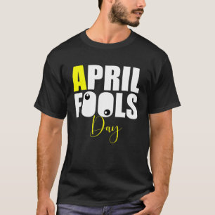 April Fools Day Joke T-Shirt