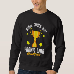 April Fools Day Prank War Champion Funny Winner Tr Sweatshirt