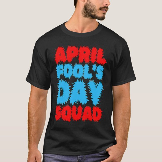 April Fools Day Squad Pranks Quote April Fool's Da T-Shirt (Front)