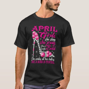 April Girl She Slays She Prays She's Beautiful sho T-Shirt
