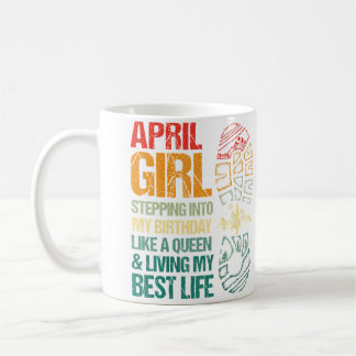 April Girl Stepping Into My Birthday Like A Queen  Coffee Mug