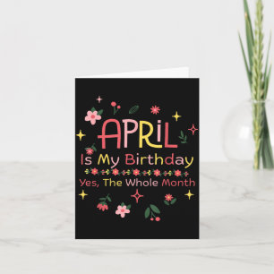 April is Birthday The Whole Month Funny Quote Card