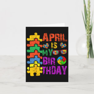 April Is My Birthday Yes The Whole Month Autism Aw Card