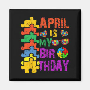 April Is My Birthday Yes The Whole Month Autism Aw Magnet