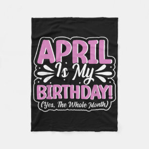 April Is My Birthday Yes The Whole Month For Men W Fleece Blanket