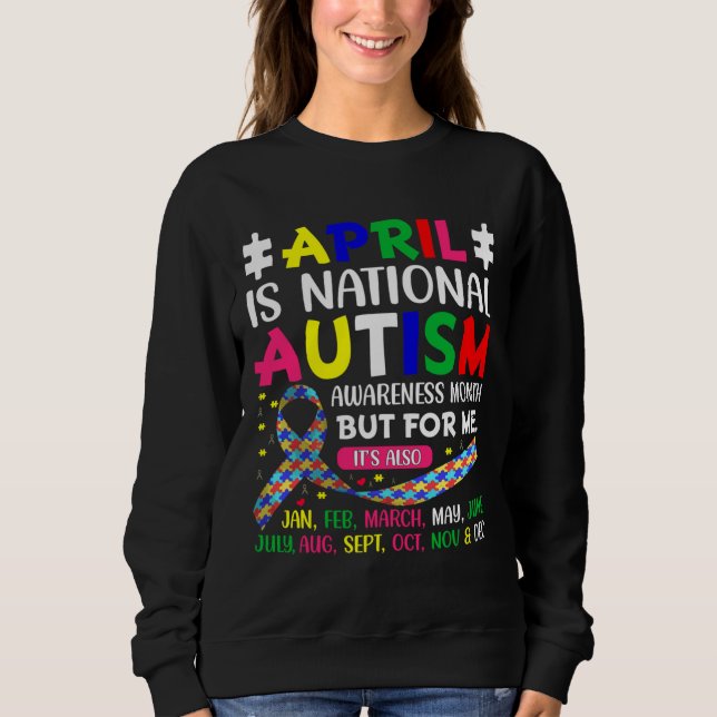 April is National Autism Awareness Month   Sweatshirt (Front)