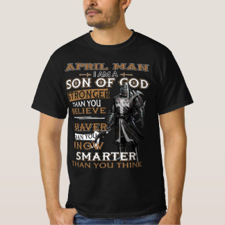 April Man Son Of God Stronger Than You Believe T-Shirt