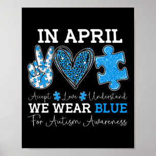 April We Wear Blue Autism Awareness Love Accept Un Poster