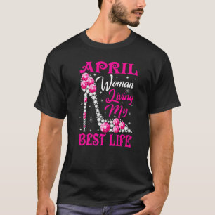 April Woman Living My Best Life Funny Shoes Pink D T-Shirt
