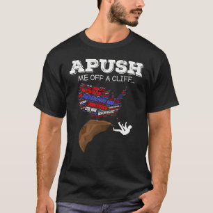 APUSH Me Off A Cliff AP US History American APUSH T-Shirt