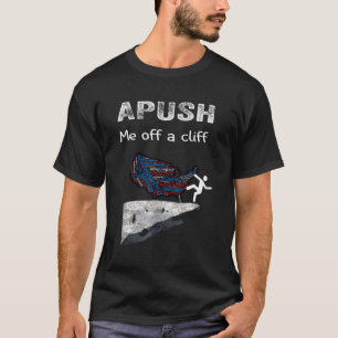 Apush Me Off A Cliff Ap Us History T-Shirt