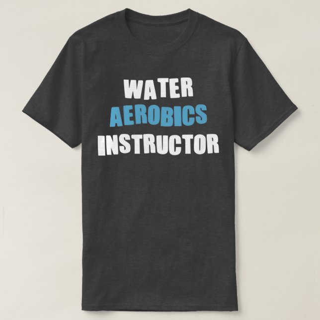 Aqua Aerobics instructor Gifts for water aerobics  T-Shirt (Design Front)