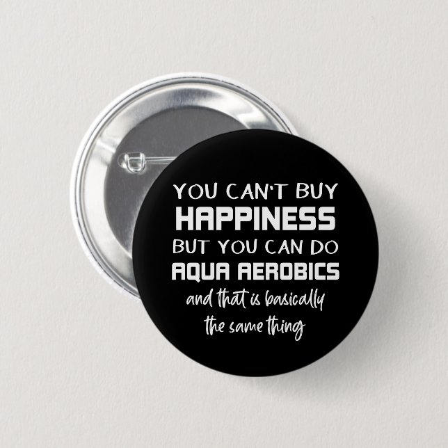 Aqua Aerobics is Happiness Funny Water Aerobics 6 Cm Round Badge (Front & Back)