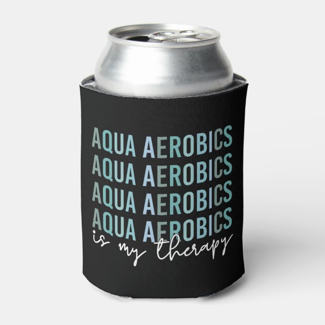 Aqua Aerobics is my Therapy Water Aerobics gifts Can Cooler (Can Front)