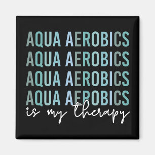 Aqua Aerobics is my Therapy Water Aerobics gifts Magnet