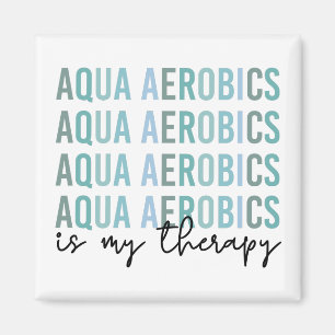 Aqua Aerobics is my Therapy Water Aerobics gifts Magnet