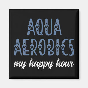 Aqua Aerobics My happy hour Water aerobics gifts Magnet