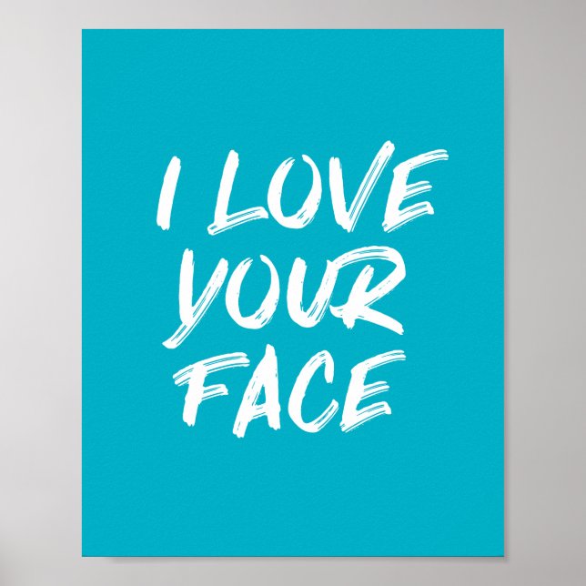 Aqua Blue I Love Your Face Typography Quote Poster (Front)