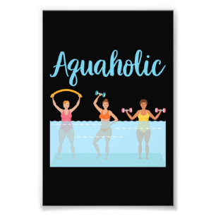 Aquaholic Water Aerobics Photo Print