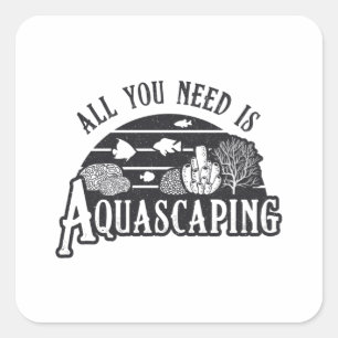 Aquarist All You Need Is Aquascaping Fish Keeper Square Sticker