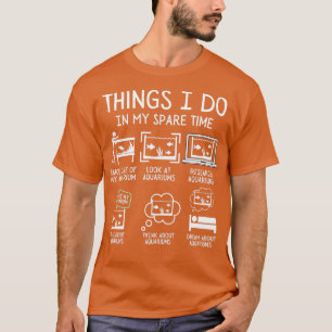 Aquarist Aquarium Things I Do In My Spare Time Fun T-Shirt