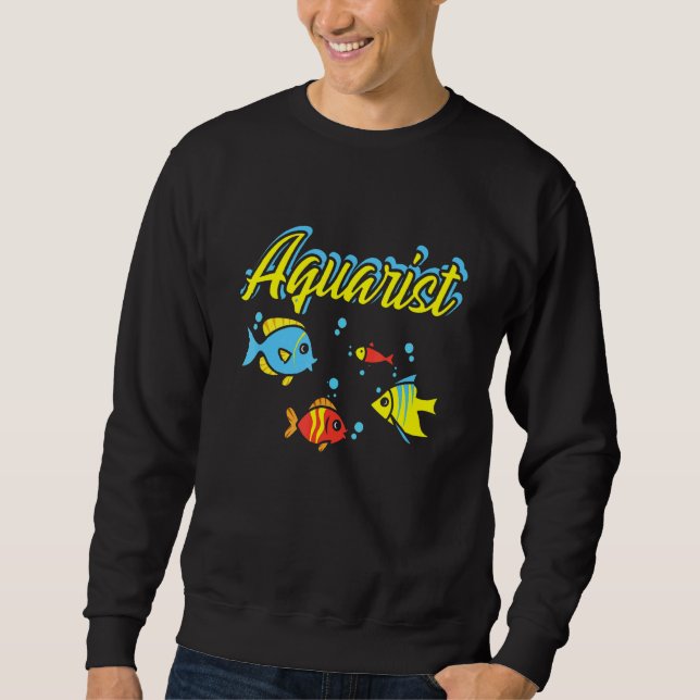 Aquarist Fish Keeper Aquarium 1 Sweatshirt (Front)