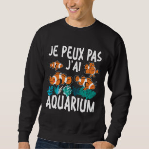 Aquaristic Fish No Time I M At The Aquarium Sweatshirt