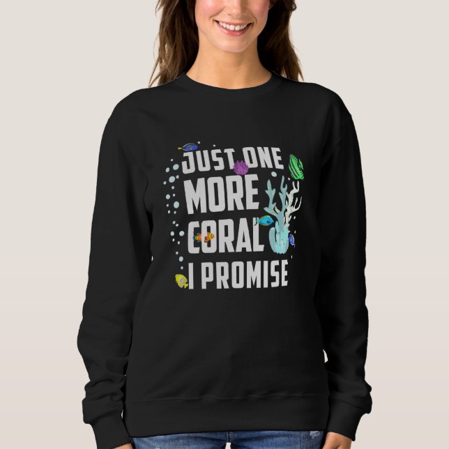 Aquaristic Just One More Coral Saltwater Reef Sweatshirt (Front)