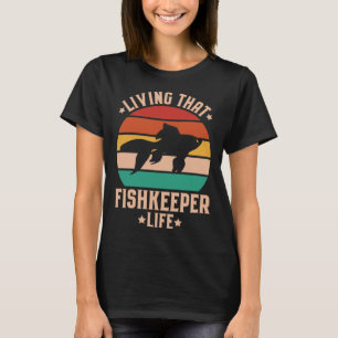 Aquaristics Living That Fishkeeper Life Aquarium A T-Shirt