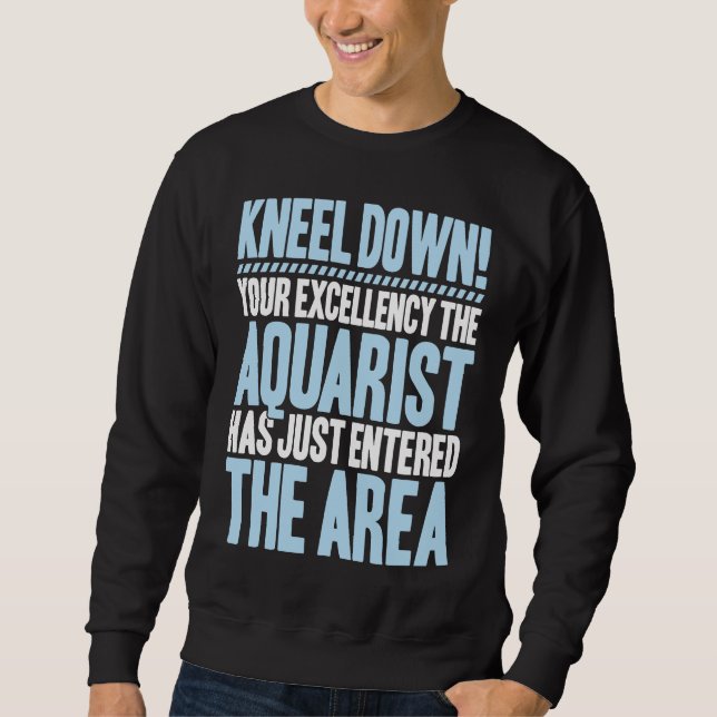 Aquaristics Your Excellency Fishkeeper Aquarium Aq Sweatshirt (Front)