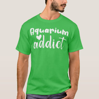 aquarium addict cute gift T-Shirt